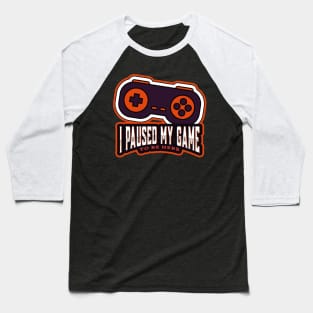 I paused my game to be here! Baseball T-Shirt